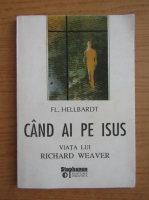 Fl. Hellbardt - Cand ai pe Iisus