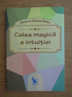 Florence Scovel Shinn - Calea magica a intuitiei