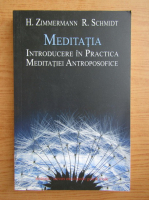 Heinz Zimmermann - Meditatia. Introducere in practica meditatiei antroposofice