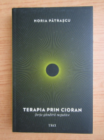 Horia Patrascu - Terapia prin Cioran