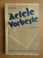 I. Peltz - Actele vorbeste (1935)