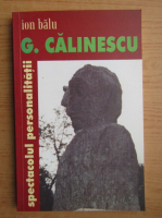 Ion Balu - G. Calinescu, spectacolul personalitatii