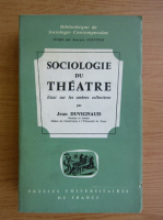 Jean Duvignaud - Sociologie du theatre. Essai sur les ombres collectives