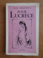Jean Giraudoux - Pour Lucrece