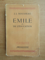 Jean Jacques Rousseau - Emile ou de l'education (volumul 1, 1930)