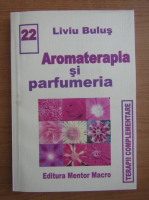 Liviu Bulus - Aromaterapia si parfumeria