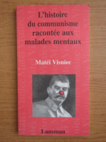 Matei Visniec - L'histoire du communisme racontee aux malades mentaux