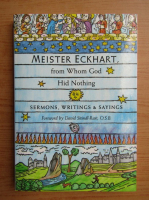 Meister Eckhart - From whom God hid nothing. Sermons, writings and sayings