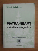 Mihail Apavaloae - Piatra-Neamt, studiu monografic