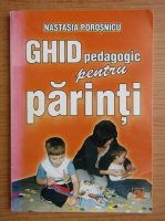 Nastasia Porosnicu - Ghid pedagogic pentru parinti
