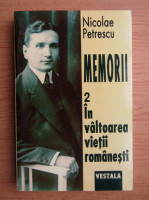 Nicolae Petrescu - Memorii. In valtoarea vietii romanesti (volumul 2)