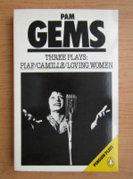 Pam Gems - Three plays. Piaf. Camille. Loving women