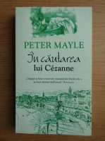 Peter Mayle - In cautarea lui Cezanne 
