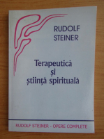 Rudolf Steiner - Terapeutica si stiinta spirituala