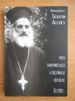 Serafim Alexiev - Viata duhovniceasca a crestinului ortodox 