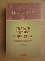 Tertulian. Tratate dogmatice si apologetice