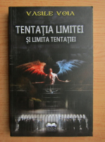 Vasile Voia - Tentatia limitei si limita tentatiei