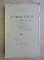 Virgiliu Serdaru - Le petrole roumain. Apercu historique, economique, politique et legislatif (1921)