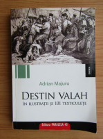 Adrian Majuru - Destin valah. In ilustratii si 101 texticulete