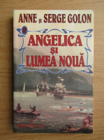 Anne Golon - Angelica si lumea noua