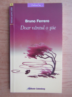Bruno Ferrero - Doar vantul o stie 
