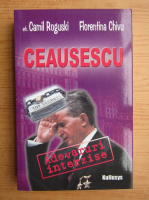 Camil Roguski - Ceausescu, adevaruri interzise