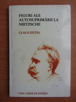 Claus Zittel - Figuri ale autosuprimarii la Nietzsche