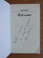 Dan Puric - Sa fii roman (cu autograful autorului)