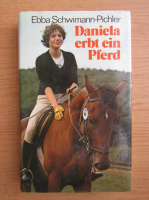 Ebba Schwimann-Pichler - Daniela erbt ein Pferd