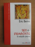 Eric Berne - Sex si dragoste in relatiile umane