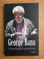 George Banu - Monologurile neimplinirii
