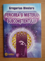 Gregorian Bivolaru - Fericirea si misterul subconstientului