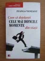 Iyanla Vanzant - Cum sa depasesti cele mai dificile momente