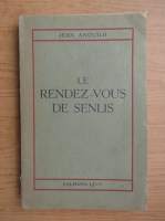 Jean Anouilh - Le rendez-vous de Senlis (1937)