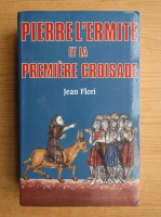 Jean Flori - Pierre l'Ermite et la premiere croisade