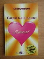 Lise Bourbeau - Corpul tau iti spune: Iubeste-te!