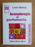 Liviu Bulus - Aromaterapia si parfumeria