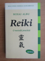 Mihai Albu - Reiki, o metoda practica