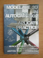 Mircea Viorel Dragoi - Modelare 3D in autocad 2002