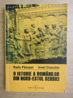 Radu Paiusan - O istorie a romanilor din nord-estul Serbiei