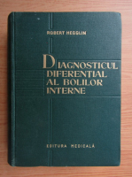 Anticariat: Robert Hegglin - Diagnosticul diferential al bolilor interne