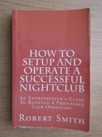 Robert W. Smith - How to setup and operate a successful nightclub