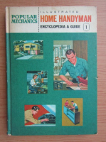 The popular mechanics. Illustrated home handyman encyclopedia and guide (volumul 1)