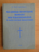 Vasile Stanciu - Slujbele sfintilor romani din Transilvania si alte cantari religioase 