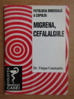 Vintan Constantin - Migrena, cefalalgiile