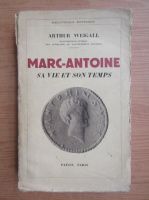 Arthur Weigall - Marc-Antoine, sa vie et son temps (1933)