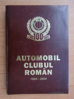 Anticariat: Automobil Clubul roman 1904-2004
