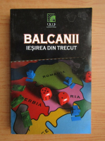Balcanii. Iesirea din trecut