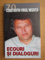 Constantin Virgil Negoita - Ecouri si dialoguri