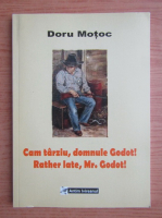 Doru Motoc - Cam tarziu, domnul Godot! (editie bilingva)